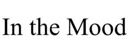 IN THE MOOD trademark