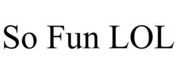 SO FUN LOL trademark