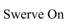 SWERVE ON trademark