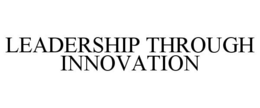 LEADERSHIP THROUGH INNOVATION trademark