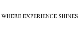 WHERE EXPERIENCE SHINES trademark