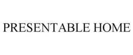 PRESENTABLE HOME trademark