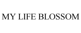 MY LIFE BLOSSOM trademark