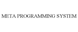 META PROGRAMMING SYSTEM trademark