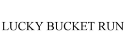 LUCKY BUCKET RUN trademark
