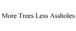 MORE TREES LESS ASSHOLES trademark