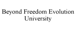 BEYOND FREEDOM EVOLUTION UNIVERSITY trademark