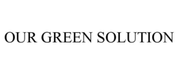 OUR GREEN SOLUTION trademark