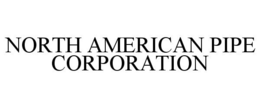 NORTH AMERICAN PIPE CORPORATION trademark