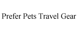 PREFER PETS TRAVEL GEAR trademark