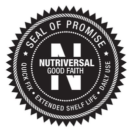 N NUTRIVERSAL GOOD FAITH SEAL OF PROMISE QUICK FIX · EXTENDED SHELF LIFE · DAILY USE trademark