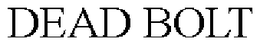DEAD BOLT trademark