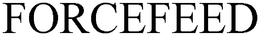FORCEFEED trademark