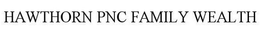 HAWTHORN PNC FAMILY WEALTH trademark