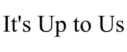 IT'S UP TO US trademark