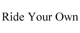 RIDE YOUR OWN trademark