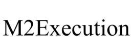 M2EXECUTION trademark