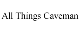 ALL THINGS CAVEMAN trademark