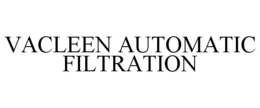 VACLEEN AUTOMATIC FILTRATION trademark