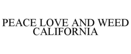 PEACE LOVE AND WEED CALIFORNIA trademark