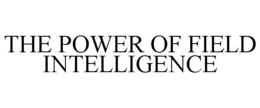 THE POWER OF FIELD INTELLIGENCE trademark