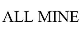 ALL MINE trademark