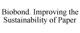 BIOBOND. IMPROVING THE SUSTAINABILITY OF PAPER trademark