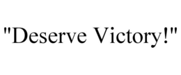 "DESERVE VICTORY!" trademark