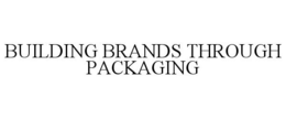BUILDING BRANDS THROUGH PACKAGING trademark