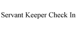 SERVANT KEEPER CHECK IN trademark