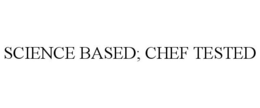 SCIENCE BASED; CHEF TESTED trademark