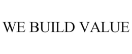 WE BUILD VALUE trademark