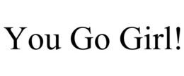 YOU GO GIRL! trademark