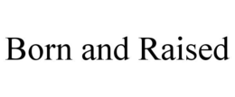 BORN AND RAISED trademark