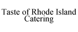 TASTE OF RHODE ISLAND CATERING trademark