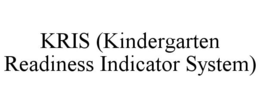 KRIS (KINDERGARTEN READINESS INDICATOR SYSTEM) trademark