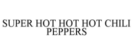 SUPER HOT HOT HOT CHILI PEPPERS trademark