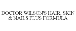 DOCTOR WILSON'S HAIR, SKIN & NAILS PLUSFORMULA trademark