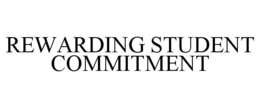 REWARDING STUDENT COMMITMENT trademark