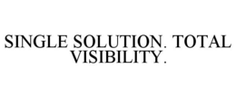 SINGLE SOLUTION. TOTAL VISIBILITY. trademark