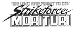 'WE WHO ARE ABOUT TO DIE' STRIKEFORCE: MORITURI trademark