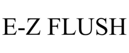E-Z FLUSH trademark