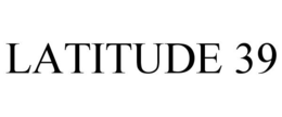 LATITUDE 39 trademark