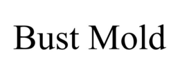 BUST MOLD trademark