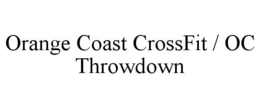 ORANGE COAST CROSSFIT / OC THROWDOWN trademark