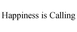 HAPPINESS IS CALLING trademark