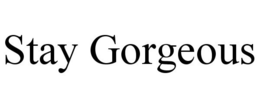 STAY GORGEOUS trademark