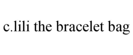 C.LILI THE BRACELET BAG trademark