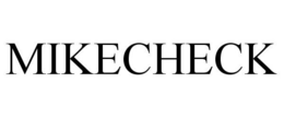 MIKECHECK trademark