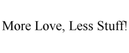 MORE LOVE, LESS STUFF! trademark